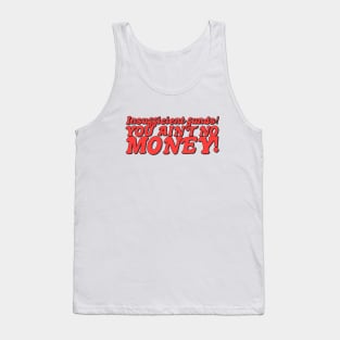 Insufficient funds! You ain't got no money! Tank Top